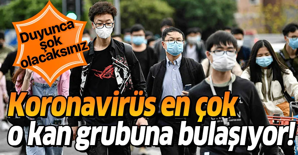 Bilim insanları ilk kez açıkladı! Koronavirüs en çok o kan grubuna bulaşıyor!