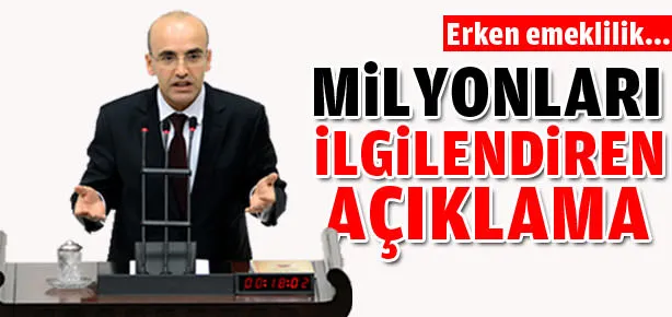Bakan Şimşek: Erken emeklilik...