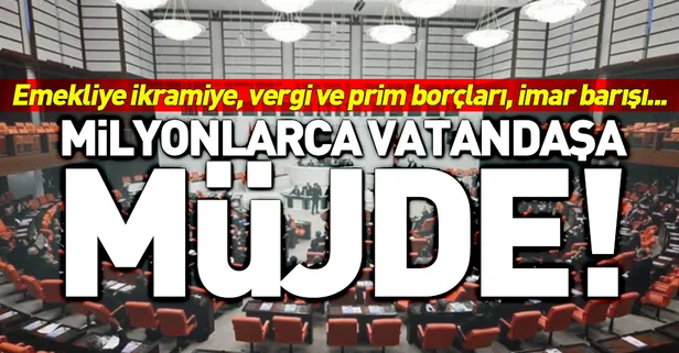 Emekliye ikramiye, imar barışı, vergi ve prim borçlarıyla ilgili düzenlemeler Meclis'ten geçti