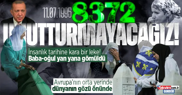 Başkan Erdoğan'dan Srebrenitsa paylaşımı: "Asla unutmayacağız, unutturmayacağız" | Srebrenitsa'da baba-oğul yan yana gömüldü