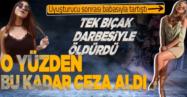 Uyuşturucu kullanmasına karşı çıktığı babasını sırtından tek bıçak darbesiyle öldürdü! Cansel Dilara Kınalı 8 yıl 9 ay hapis cezasına çarptırıldı