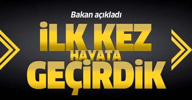 Bakan duyurdu: İlk kez hayata geçirdik