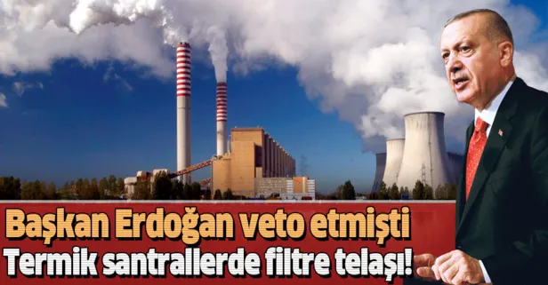 Başkan Erdoğan veto etmişti! Termik santrallerde filtre telaşı