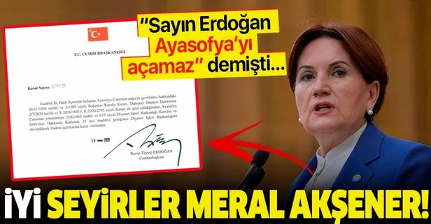 “Sayın Erdoğan Ayasofya’yı açamaz” demişti... ’İYİ’ seyirler Meral Akşener!