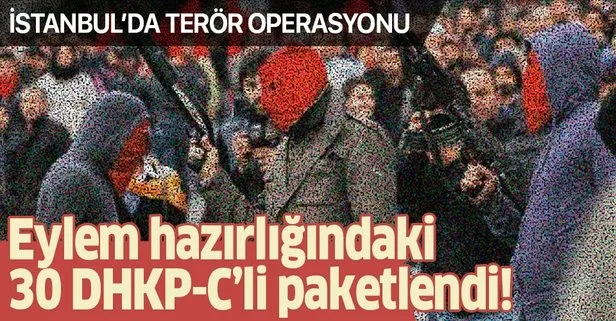 İstanbul’da terör örgütü DHKP-C’ye operasyon: Eylem hazırlığındaki 30 şüpheli yaklandı