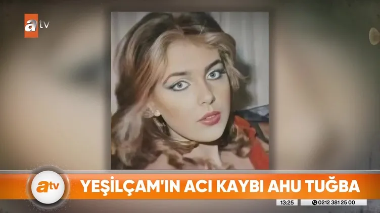 AHU TUĞBA öldü mü? Yeşilçam’ın acı kaybı!