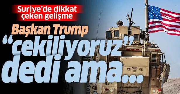 Son dakika: ABD ordusu Başkan Trump’a rağmen Suriye’ye yerleşiyor