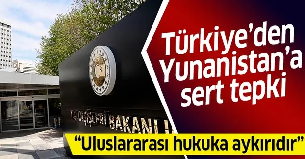 Türkiye'den Yunanistan'a sert tepki