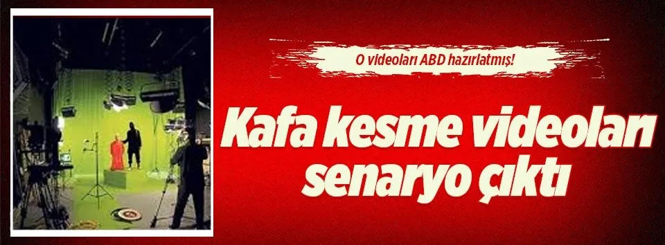Kafa kesme videoları ABD'nin senaryosu çıktı!