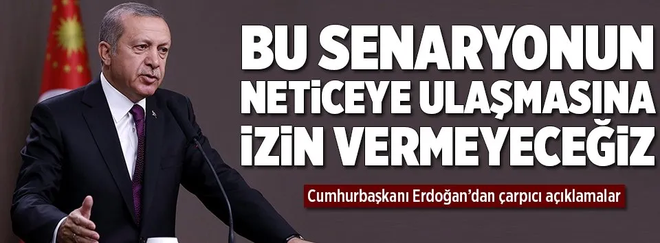 Erdoğan: "Buna izin vermeyeceğiz"