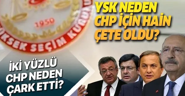 YSK neden CHP için hain çete oldu? CHP neden yargı mensuplarına bir anda tehditler savurmaya başladı?