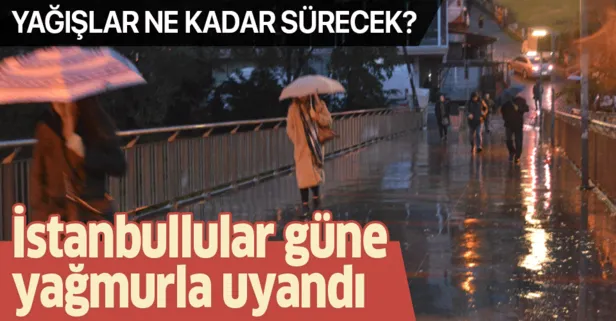 Meteoroloji uyarmıştı! İstanbullular güne yağmurla uyandı