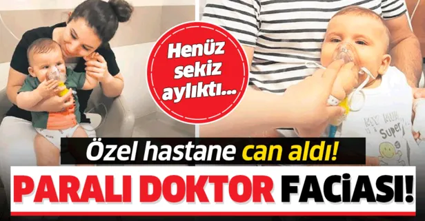 Özel hastanede ’paralı doktor’ faciası! Henüz 8 aylıktı...