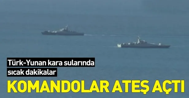Türk-Yunan kara sularında sıcak dakikalar! Komandolar ateş açtı