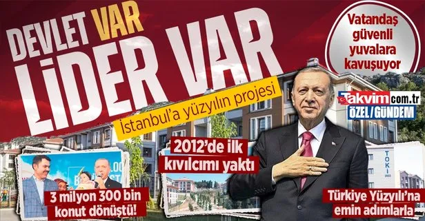 Başkan Erdoğan liderliğinde Türkiye’de 3 milyon 300 bin konut dönüştü! Vatandaş güvenli yuvasına kavuşuyor: İstanbul’a yüzyılın projesi