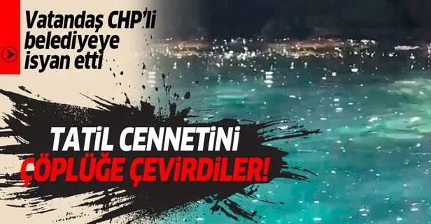 CHP'li Muğla Belediyesi'nin vurdumduymazlığı sürüyor! Fethiye Körfezi çöplüğe döndü