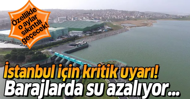 İstanbul için kritik uyarı! Barajlarda su azaldı, Ağustos ve Eylül aylarına dikkat!