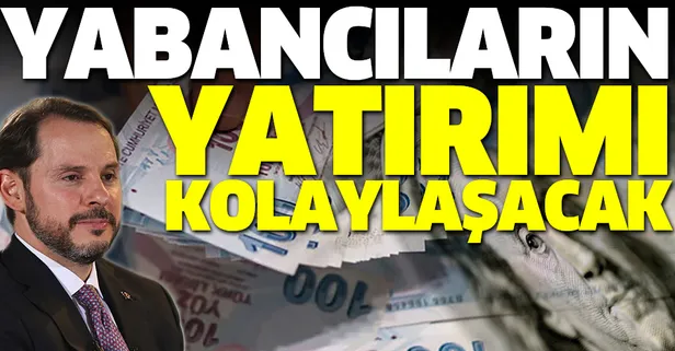 Hazine ve Maliye Bakanı Berat Albayrak: Yabancıların yatırımı kolaylaşacak