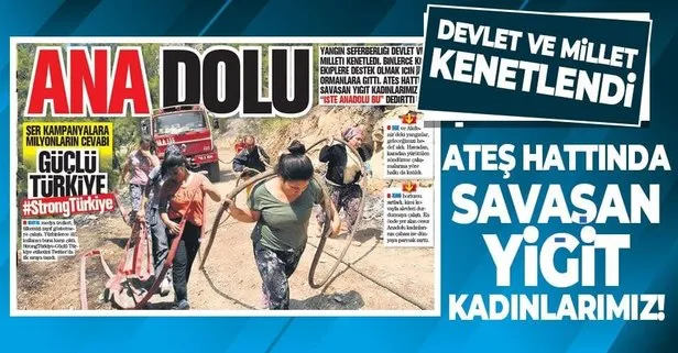 Yangın seferberliği devlet ve milleti kenetledi: Ateş hattında savaşan yiğit kadınlarımız ise İşte Anadolu bu dedirtti