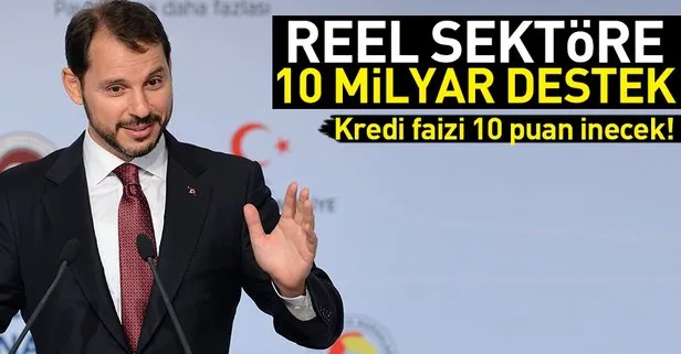 Reel sektöre 10 milyar destek! Kredi faizi 10 puan inecek