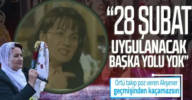 28 Şubat hayranı Meral Akşener!