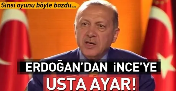 Cumhurbaşkanı Erdoğan’dan İnce’nin sinsi planını böyle bozdu