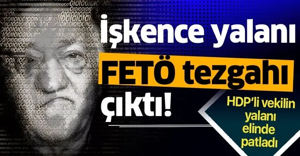 HDP’li vekilin yalanı elinde patladı! Emniyette işkence iddiası FETÖ tezgahı çıktı