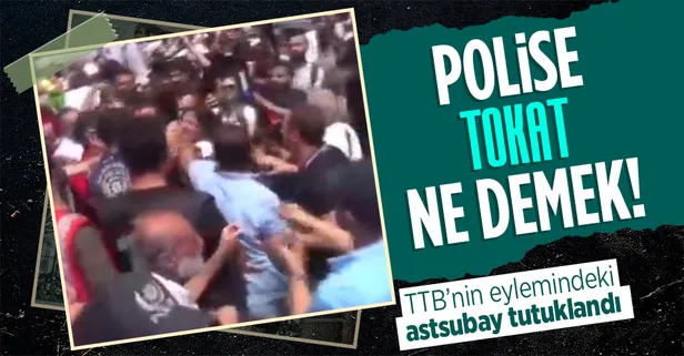 İstanbul'da sağlıkçıların eyleminde polise tokat atan astsubay tutuklandı