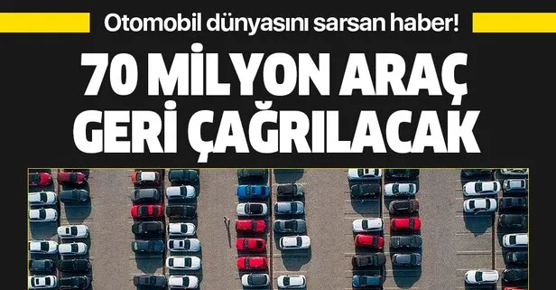 Otomobil dünyasını sarsan haber! 70 milyon araç geri çağrılacak