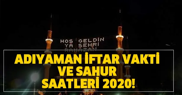 Adıyaman imsakiye 2020! Adıyaman sahur ve iftar saat kaçta? Adıyaman iftar vakti ve sahur saatleri 2020!