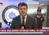 Yasa dışı bahis şebekesine operasyon: 41 kişiden 18'i tutuklandı