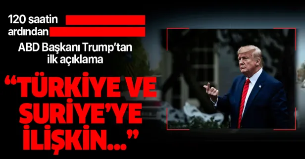 ABD Başkanı Trump'tan flaş Suriye açıklaması
