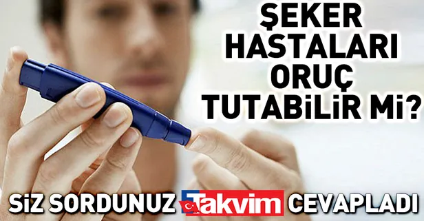 Şeker hastaları oruç tutabilir mi?