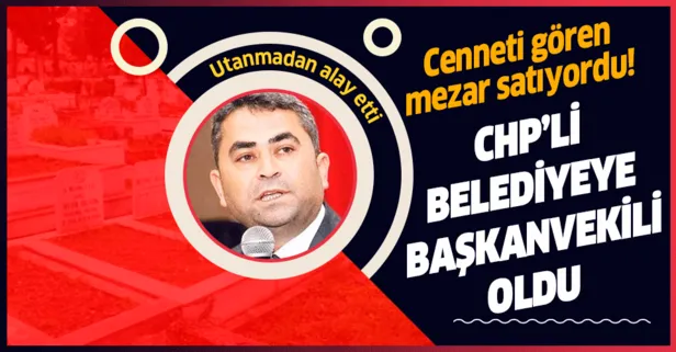 Cenneti gören mezar satıyordu! Emlakçı Şefaattin Sağdış CHP’li belediyeye başkanvekili oldu