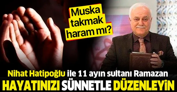 Hayatınızı sünnetle düzenleyin | Prof. Dr. Nihat Hatipoğlu ile 11 ayın sultanı Ramazan