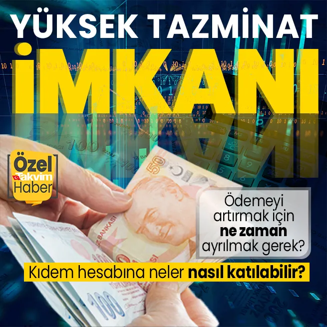 Yüksek tazminat imkanı: Ödemeyi artırmak için ne zaman ayrılmak gerek? Kıdem hesabına neler, nasıl katılabilir?