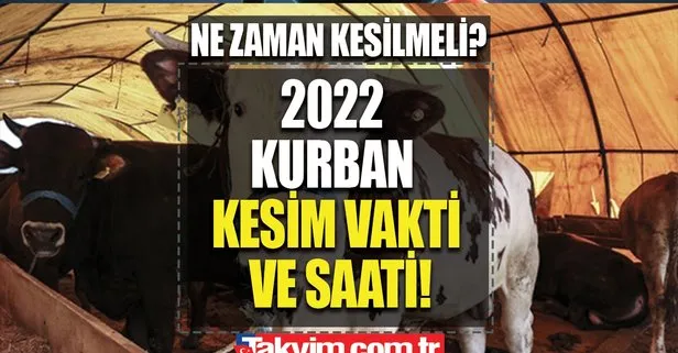 Arefe günü kurban kesilir mi 2022? Bayramın 2. 3. ve 4. günü kurban kesilir mi 2022? Kurban kesim vakti ve saati ne zaman?