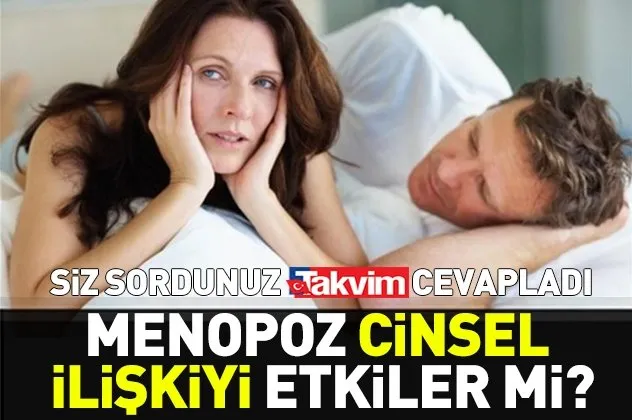 menopoz cinsel iliskiyi etkiler mi