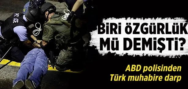ABD polisinden Türk muhabire işkence