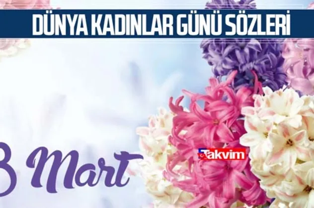8 Mart Dünya Kadınlar Günü'nde ne oldu? 8 Mart Dünya Kadınlar Günü sözleri