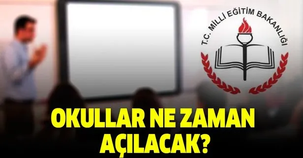 Okullar ne zaman açılacak?