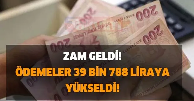 Zam geldi! Ödemeler 39 bin 788 liraya yükseldi!