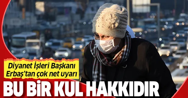 Son dakika: Diyanet İşleri Başkanı Ali Erbaş'tan koronavirüs açıklaması: Kul hakkıdır