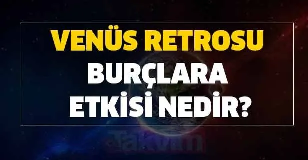 Venus Retrosu Burc Yorumlari Koc Boga Ikizler Yengec Aslan Basak Yay Oglak Kova Venus Retrosu Burclara Etkisi Nedir Takvim
