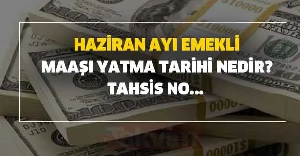 Haziran ayı SGK, SSK ve Bağkur emekli maaşı yatma tarihi açıklandı