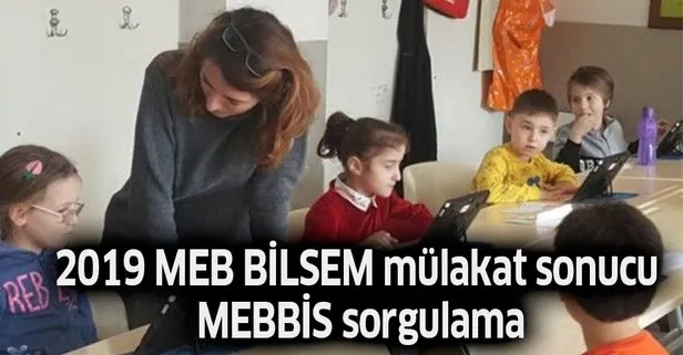 MEBBİS sorgulama: BİLSEM 2019 MEB sözlü mülakat sonucu son dakika MEBBİS giriş ekranı!