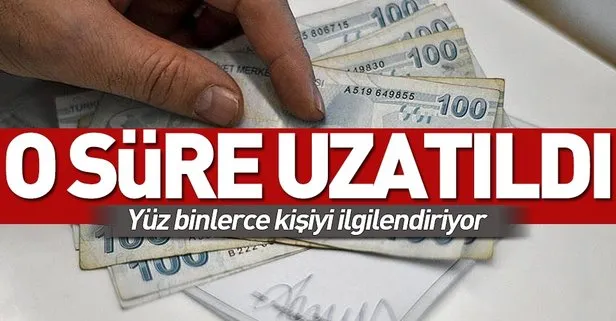 Yüz binlerce kişiyi ilgilendiriyor! O süreler uzatıldı