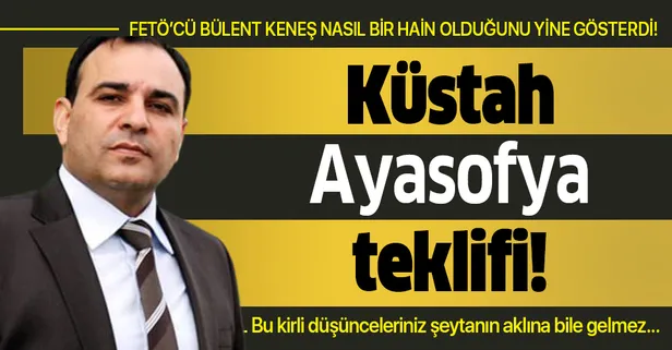 FETÖ'cü Bülent Keneş'ten skandal paylaşım! "Gasp edilmiş mekanda ibadet olmaz"