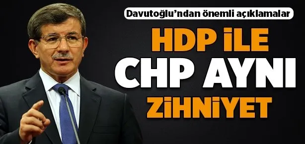 Davutoğlu: HDP ile CHP aynı zihniyet!