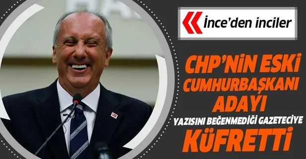 CHP’nin eski cumhurbaşkanı adayı Muharrem İnce yazısını beğenmediği gazeteciye küfretmekten ceza aldı: S....rin oradan